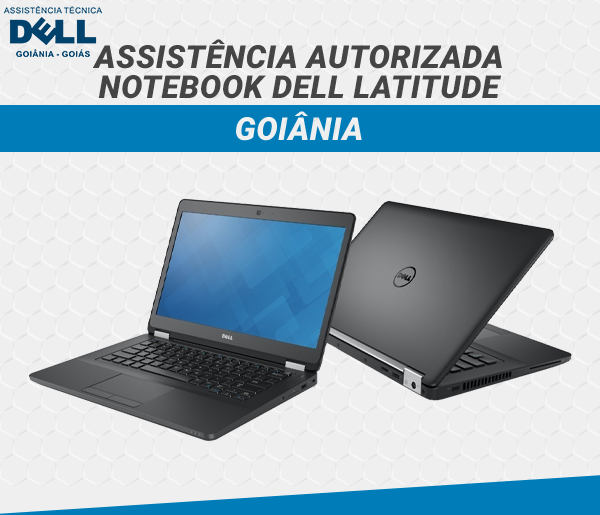 ASSISTENCIA AUTORIZADA NOTEBOOK DELL LATITUDE GOIANIA